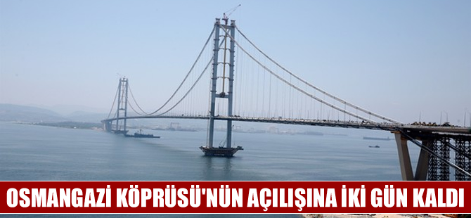Osmangazi Köprüsü 2 gün sonra açılıyor
