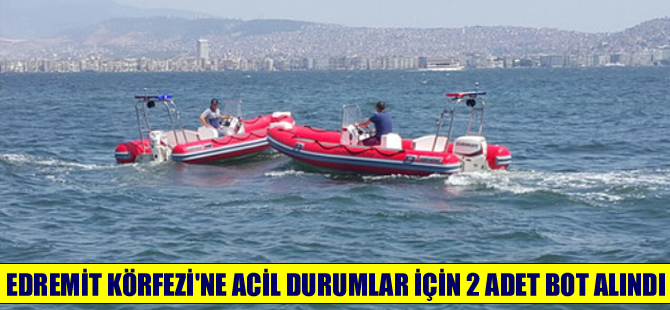 Edremit Körfezi'ne  acil durumlar için iki adet bot alındı