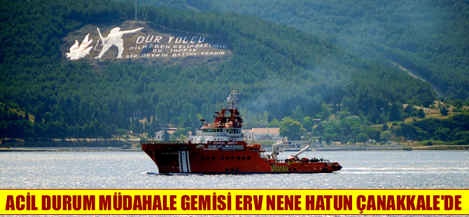Acil durum müdahale gemisi ERV Nene Hatun Çanakkale'de