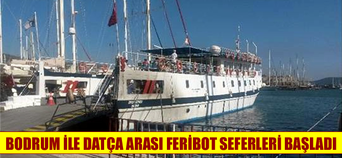 Bodrum ile Datça arasında feribot seferleri başladı