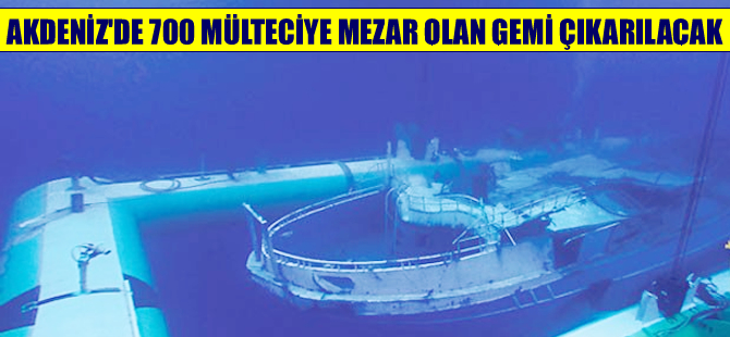 Akdeniz'de 700 kişiye mezar olan gemi çıkarılacak