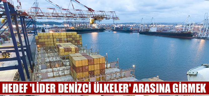 Türkiye, 2023'e kadar "Lider Denizci Ülkeler" arasına girmeyi hedefliyor
