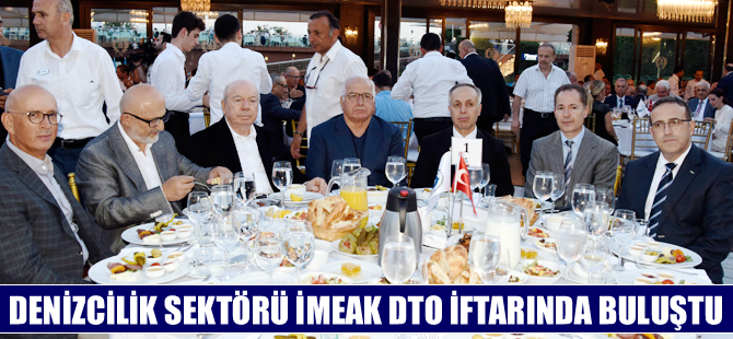 Denizciler, İMEAK DTO'nun düzenlediği iftar yemeğinde buluştu