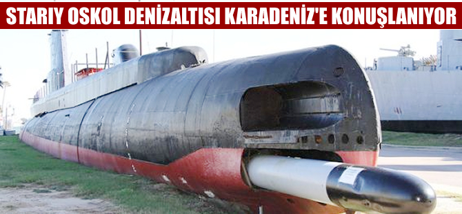 Rus “Starıy Oskol” denizaltısı Karadeniz'e konuşlanıyor