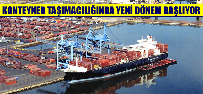 Konteyner taşımacılığında yeni dönem bugün başlıyor