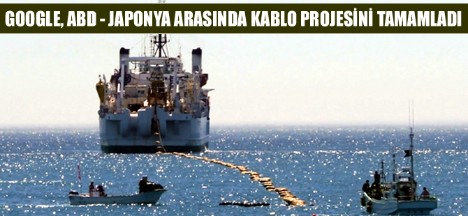 Google, ABD ile Japonya'yı denizaltından kablo ile birbirine bağladı