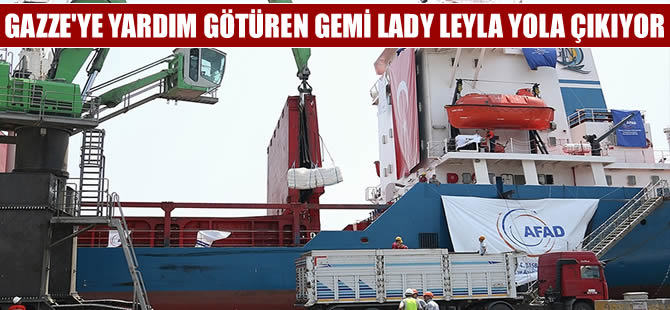 Gazze'ye yardım götüren Lady Leyla  bugün yola çıkıyor