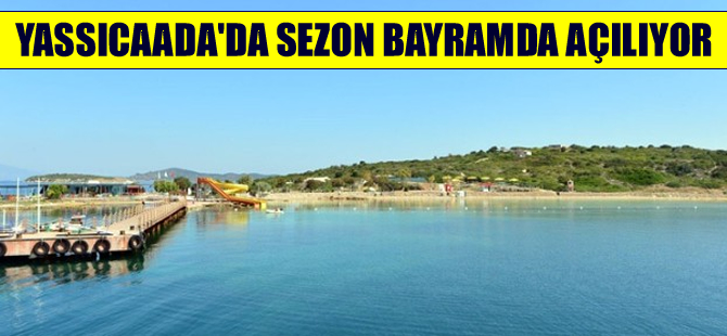 Yassıcaada sezonunu 6 Temmuz'da açarak