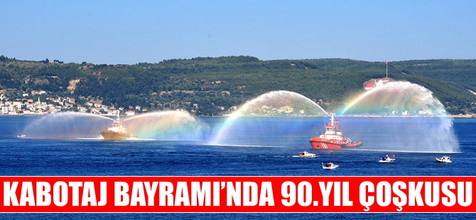 Denizcilik ve Kabotaj Bayramı’nda 90. Yıl coşkusu