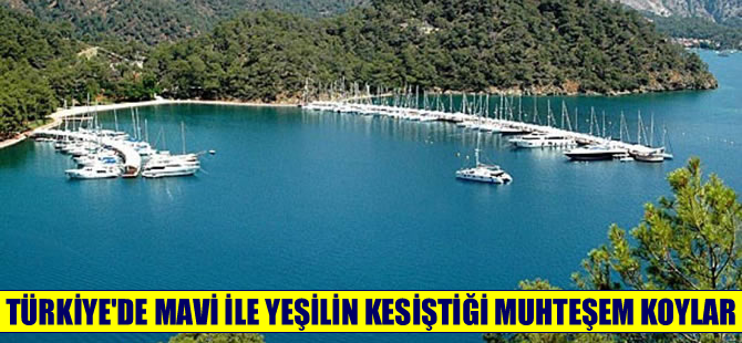 Türkiye’deki mavi ile yeşilin kesitiği muhteşem koylar