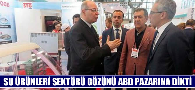 Su ürünleri sektörü, Amerika pazarını büyütmeyi hedefliyor