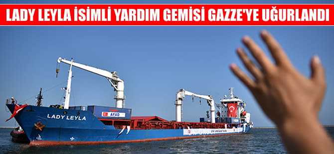 Gazze'ye yardım götüren 'Lady Leyla' yola çıktı