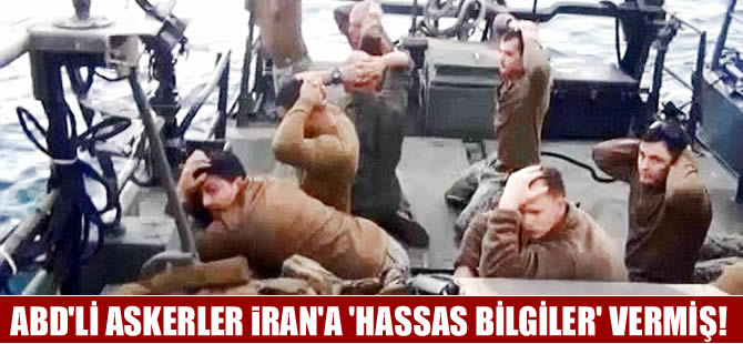 ABD askerler,  İran'daki sorguda donanmanın hassas bilgilerini vermiş
