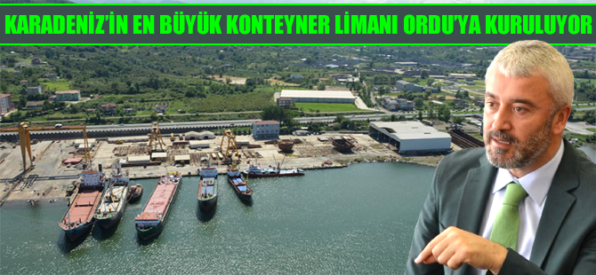 Karadeniz'in en büyük konteyner limanı Ordu'ya kuruluyor