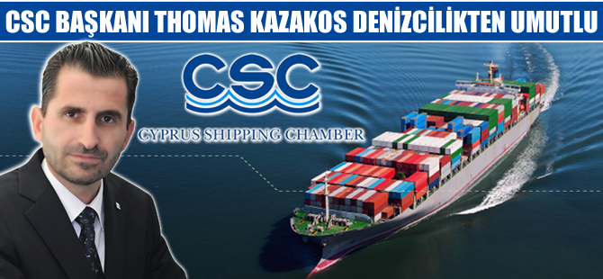 CSC Başkanı Thomas Kazakos, denizcilikten umutlu