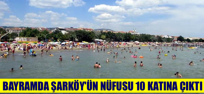 Bayramda Şarköy’ün nüfusu 10 katına çıktı