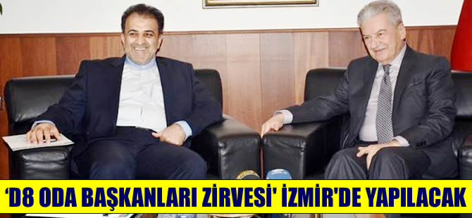 D-8 üyesi ülkelerden, 40 ticaret ve sanayi odası başkanı İzmir'de buluşacak