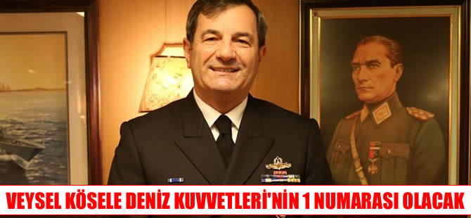 Oramiral Veysel Kösele Deniz Kuvvetleri Komutanı olacak