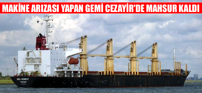 Makine arızası yapan gemi Cezayir'de mahsur kaldı