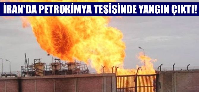 İran'da petrokimya tesisinde yangın çıktı!