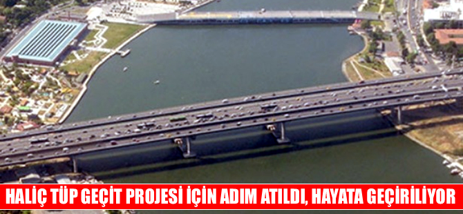 Haliç'e Tüp Geçit Projesi ihale süreci bu ay başlıyor