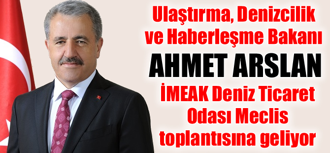 UDH Bakanı Ahmet Arslan, İMEAK Deniz Ticaret Odası Meclisi'ne katılacak