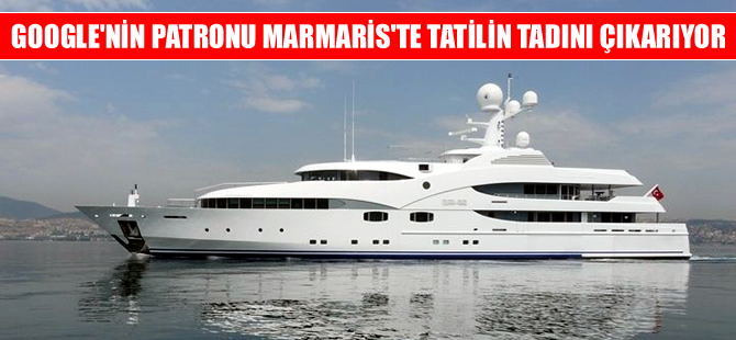 Google'ın patronu Marmaris koylarında tatilin keyfini çıkarıyor