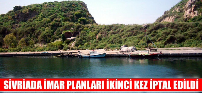 Sivriada imar planları ikinci kez iptal edildi: Kamu yararına aykırı