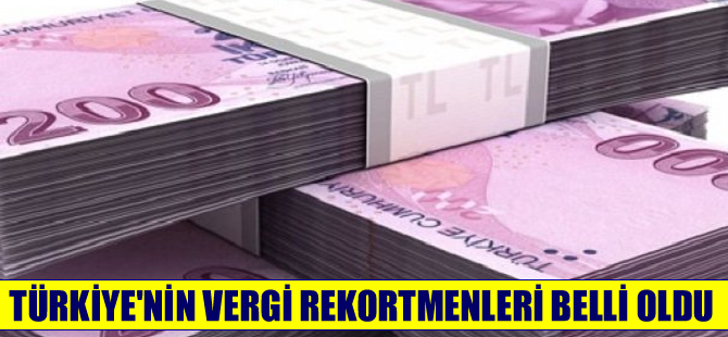 Türkiye’nin vergi rekortmenleri belli oldu