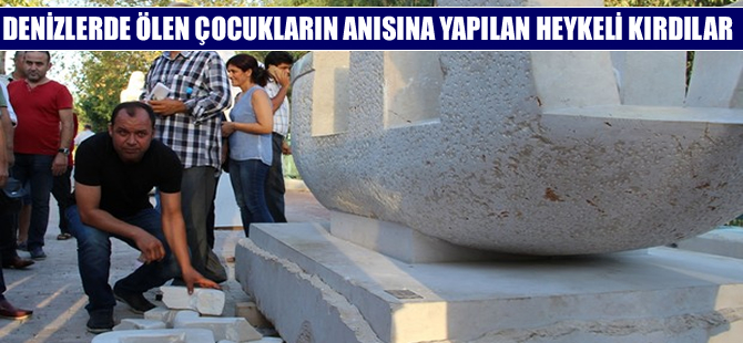 Denizlerde ölen çocuklar anısına yapılan heykeli kırdılar