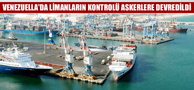 Venezulla'da 5 limanın kontrolü askerlere devredildi