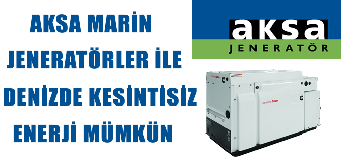 Aksa Marin Jeneratörler ile denizde kesintisiz enerji mümkün