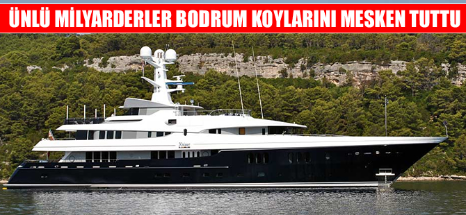 Milyarderler Bodrum koylarını mesken tuttu