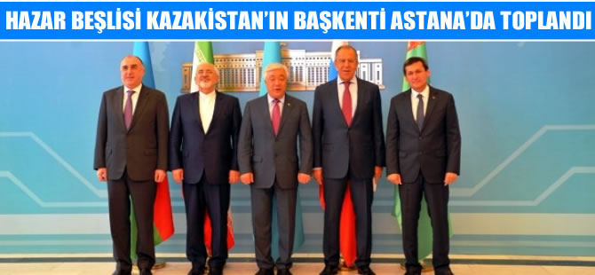 Hazar Beşlisi, Astana'da Hazar'ın statüsünü belirlemek için toplandı