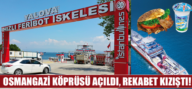 Osmangazi Köprüsü açıldı, denizde rekabet kızıştı!