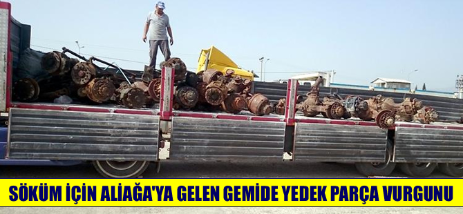 Aliağa'da söküme gelen gemide yedek parça vurgunu