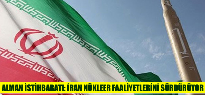 Alman istihbaratı: İran'ın nükleer teknoloji faaliyeti sürüyor
