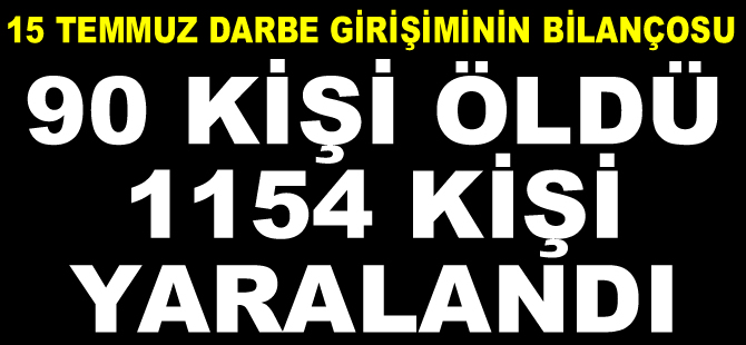 15 Temmuz darbe girişiminin bilançosu ortaya çıktı: 90 ölü, 1154 yaralı