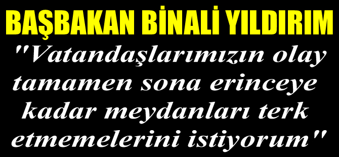 Başbakan Binali Yıldırım, Türk milletine çağrıda bulundu