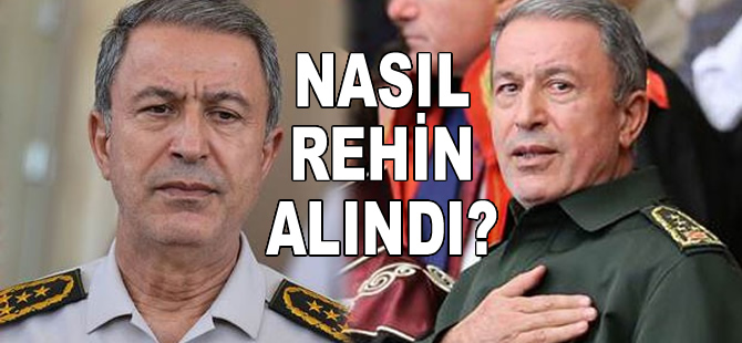 Genelkurmay Başkanı Hulusi Akar nasıl rehin alındığını anlattı