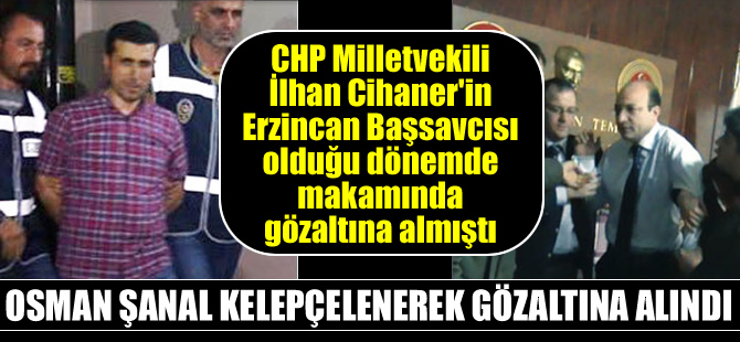 Osman Şanal kelepçelenerek gözaltına alındı