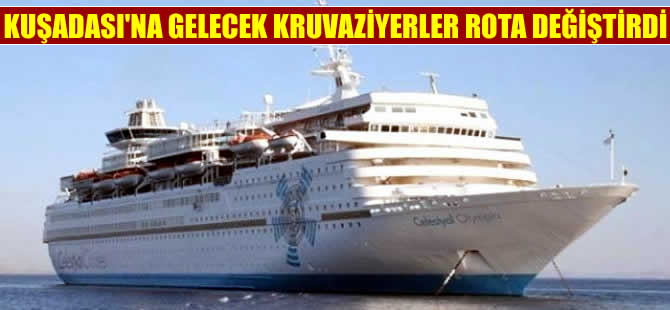 Kuşadası'na gelecek kruvaziyer gemileri rotalarını değiştirdi
