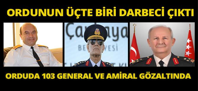 TSK'da 103 amiral ve general darbeci çıktı