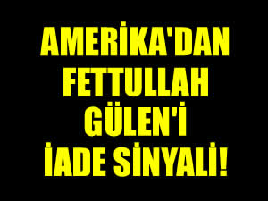 ABD'den Fethullah Güleni iade sinyali