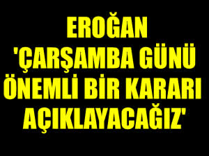 Cumhurbaşkanı Erdoğan 'Çarşamba günü önemli bir kararı açıklayacağız'