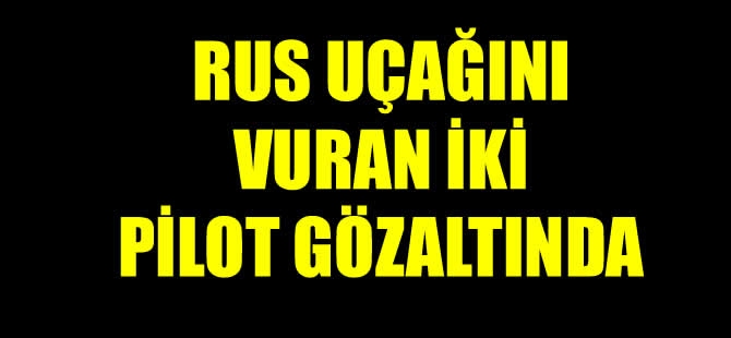 Rus uçağını vuran iki pilot gözaltında