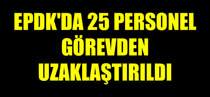 EPDK'da terör örgütüne bağlı 25 personel görevinden uzaklaştırıldı