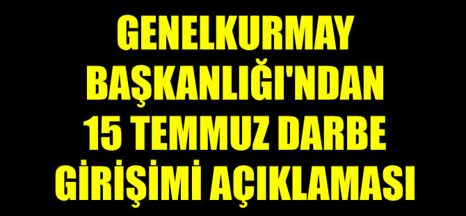 Genelkurmay'dan "15 Temmuz" açıklaması