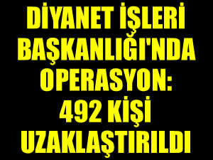 Diyanet'te de operasyon başladı: 492 personel uzaklaştırıldı