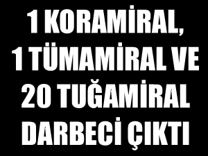 Deniz Kuvvetleri Komutanlığı'nda 22 amiralin darbe girişiminin içinde yer aldığı ortaya çıktı